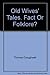 Old Wives' Tales Fact or Folklore? 100 Popular Myths Revealed and Explained