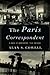 The Paris Correspondent: A Novel of Newspapers, Then and Now