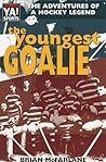 The Youngest Goalie: The Adventures of a Hockey Legend (The Warwick Sports Young Adult Novels Series)