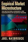 Empirical Market Microstructure: The Institutions, Economics, and Econometrics of Securities Trading