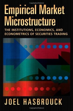 Empirical Market Microstructure: The Institutions, Economics, and Econometrics of Securities Trading (Hardcover)