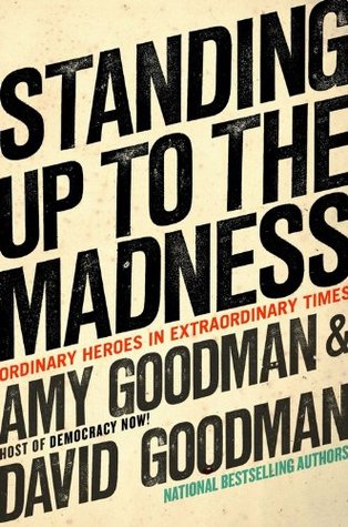 Standing Up To the Madness: Ordinary Heroes In Extraordinary Times (Hardcover)
