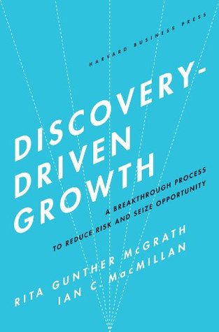 Discovery-Driven Growth: A Breakthrough Process to Reduce Risk and Seize Opportunity (Kindle Edition)