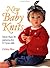 New Baby Knits: More Than 30 Patterns for 0-3 Year Olds