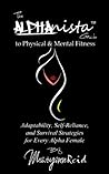 The Alphanista Guide to Physical & Mental Fitness by Maryann Reid