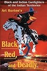 Black, Red and Deadly: Black and Indian Gunfighters of the Indian Territory, 1870-1907
