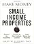 Make Money with Small Income Properties by Gary W. Eldred Make Money with Small Income Properties by Gary W. Eldred