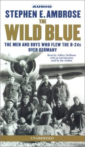 The Wild Blue: The Men & Boys Who Flew the B 24s Over Germany 1944-45