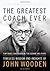 The Greatest Coach Ever: Timeless Wisdom and Insights of John Wooden (The Heart of a Coach Series)