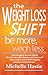 The Weight Loss Shift. Be More, Weigh Less by Michelle Hastie