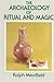 The Archaeology of Ritual and Magic by Ralph Merrifield