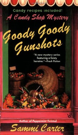 Goody Goody Gunshots A Candy Shop Mystery 4 By Sammi Carter