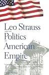 Leo Strauss and the Politics of American Empire Leo Strauss and the Politics of American Empire