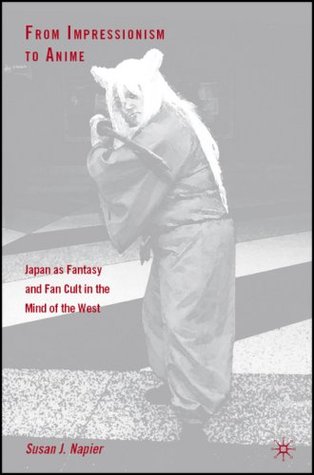 Portada de From Impressionism to Anime: Japan as Fantasy and Fan Cult in the Mind of the West, de Susan J. Napier