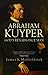 God's Renaissance Man: Abraham Kuyper