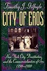 City of Eros: New York City, Prostitution, and the Commercialization of Sex, 1790-1920
