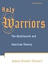 Holy Warriors: The Abolitionists and American Slavery
