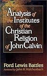 Analysis of the Institutes of the Christian Religion of John ... by Ford Lewis Battles