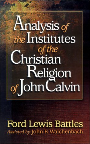 Analysis of the Institutes of the Christian Religion of John Calvin (Paperback)