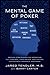 The Mental Game of Poker: Proven Strategies For Improving Tilt Control, Confidence, Motivation, Coping with Variance, and More (The Mental Game of Poker Series Book 1)