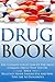 Drug Book: The Ultimate Collection of the Most Common Drugs that You or Your Relatives Never Should Use and Why They are so Dangerous (Emotional Series 4)