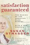 Satisfaction Guaranteed: The Making of the American Mass Market