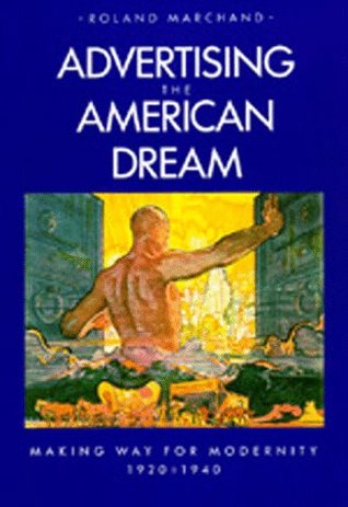 Advertising the American Dream: Making Way for Modernity, 1920-1940 (Paperback)