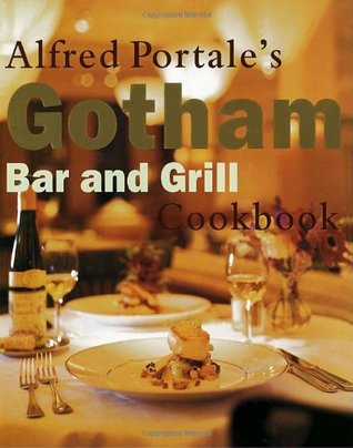 Alfred Portale's Gotham Bar and Grill Cookbook (Hardcover)