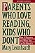Parents Who Love Reading, Kids Who Don't: How it Happens and What You Can Do About It.