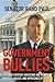 Government Bullies: How Everyday Americans are Being Harassed, Abused, and Imprisoned by the Feds
