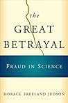 The Great Betrayal: Fraud in Science The Great Betrayal: Fraud in Science