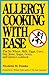 Allergy Cooking With Ease: The No Wheat, Milk, Eggs, Corn, Soy, Yeast, Sugar, Grain, and Gluten Cookbook