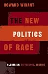 The New Politics Of Race: Globalism, Difference, Justice The New Politics Of Race: Globalism, Difference, Justice
