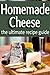 Homemade Cheese: The Ultima...