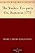 The Yankee Tea-party Or, Boston in 1773 by Henry Clay Watson