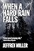 When A Hard Rain Falls by Jeffrey Miller
