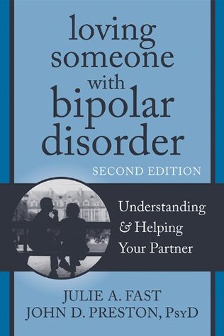 Loving Someone with Bipolar Disorder: Understanding and Helping Your Partner (The New Harbinger Loving Someone Series)