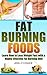 Fat Burning Foods: Learn How to Lose Weight Fast with a Highly Effective Fat Burning Diet