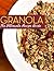 Granola! The Ultimate Recipe Guide by Jonathan Doue