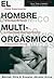 El hombre multiorgásmico: c...