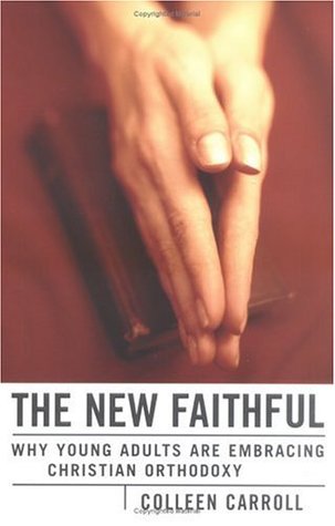The New Faithful: Why Young Adults Are Embracing Christian Orthodoxy (Hardcover)