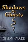 Shadows of Ghosts by Stefan Haucke