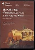 The Other Side of History: Daily Life in the Ancient World