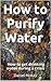 How to Purify Water: How to get drinking water during a crisis