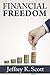 Financial Freedom: Secrets To Saving, How To Tackle The Real Culprit Behind Your Debt And Smart Financial Tips