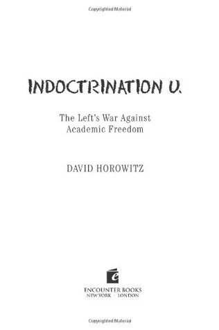 Indoctrination U: The Left's War Against Academic Freedom (Hardcover)