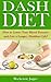 Dash Diet - How to Lower Your Blood Pressure and Live a Longe... by Mackenzie Jagger