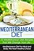 Mediterranean Diet: Mediterranean Diet For Mind And Body-22 Mediterranean Diet Recipes That Will Change Your Life, The Heart Healthy Choice (Mediterranean ... Diet Books, Mediterranean Diet Recipes)