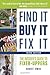 Find It, Buy It, Fix It: The Insider's Guide to Fixer-Uppers