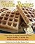 Waffle Recipe Cookbook. Learn How To Make Everything From Belgian Waffles To Waffle Mix. Waffle Recipes The Easy Way.